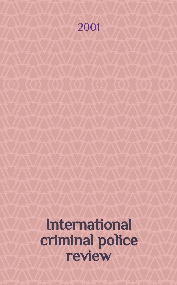 International criminal police review : Official organ of the International criminal police commission This monthly review appears in French, English, Spanish and German. year56 2001, №489/490