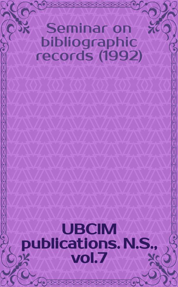 UBCIM publications. N.S., vol.7 : Seminar on bibliographic records