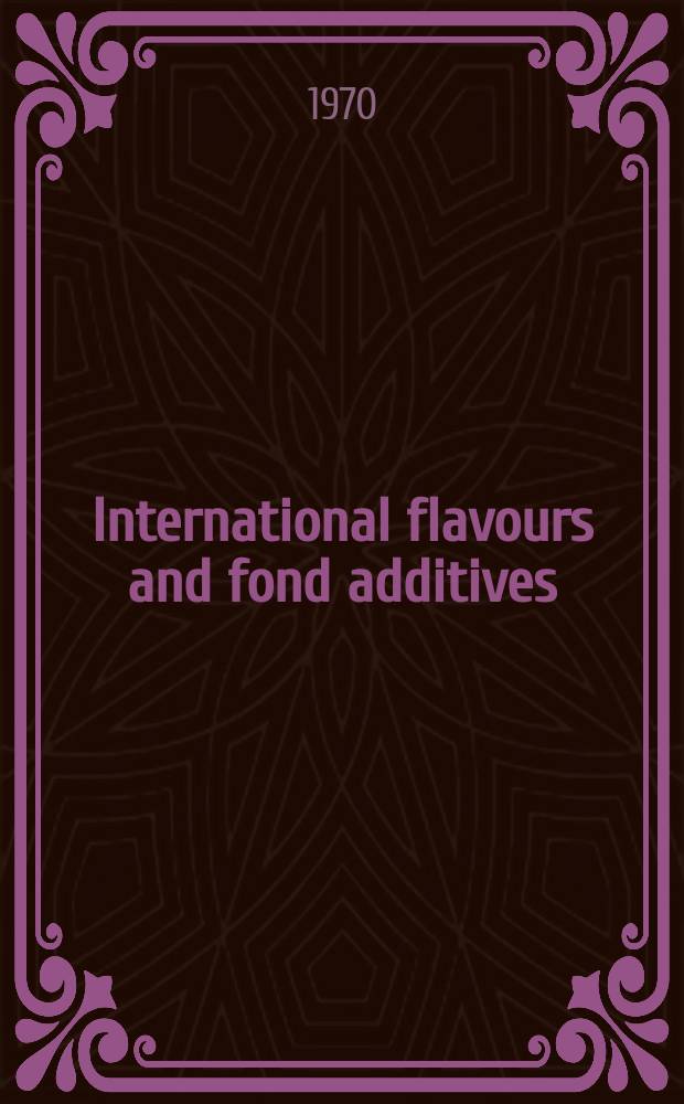 International flavours and fond additives : Formerly The Flavour industry. Vol.1, №3