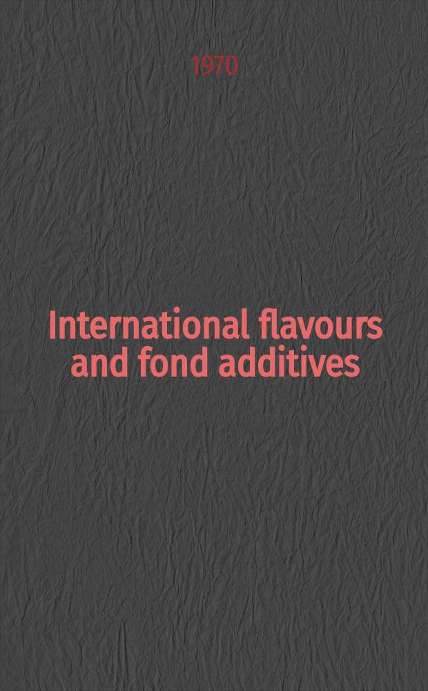 International flavours and fond additives : Formerly The Flavour industry. Vol.1, №5