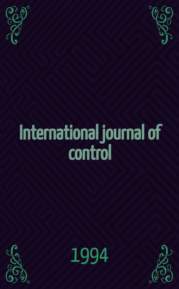 International journal of control : Formerly "Journal of electronics and control". Vol.59, №3 : Advances in process control