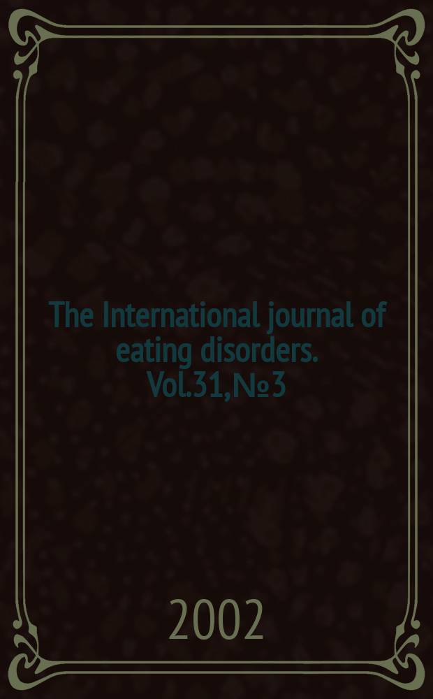 The International journal of eating disorders. Vol.31, №3