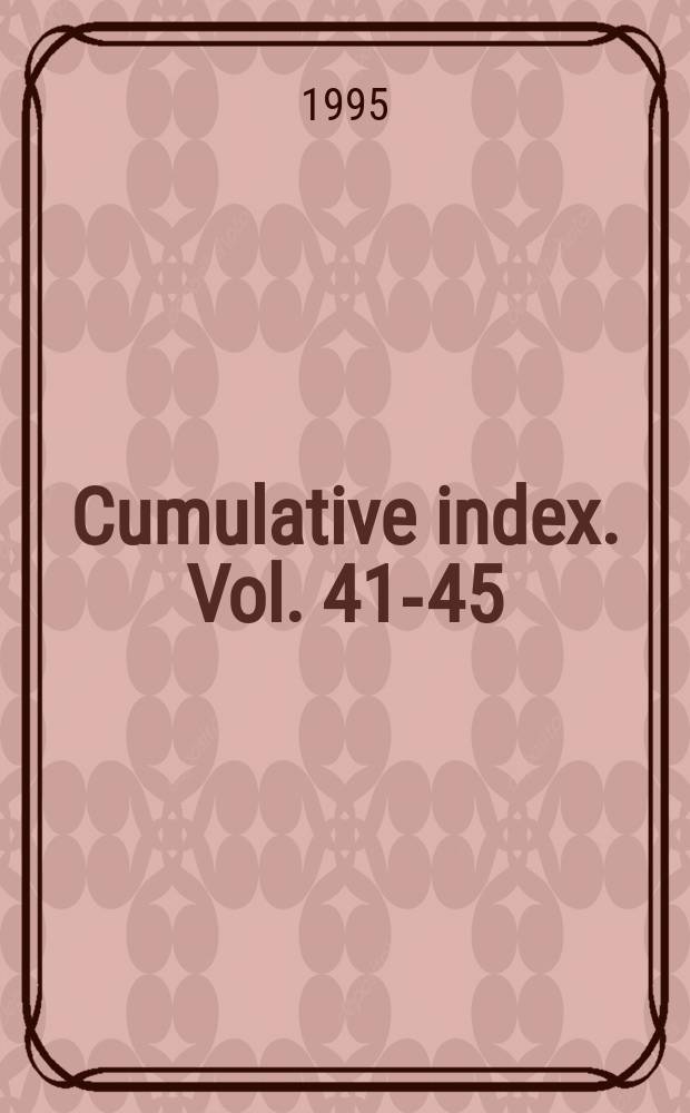 Cumulative index. Vol. 41-45 (1990-1994)