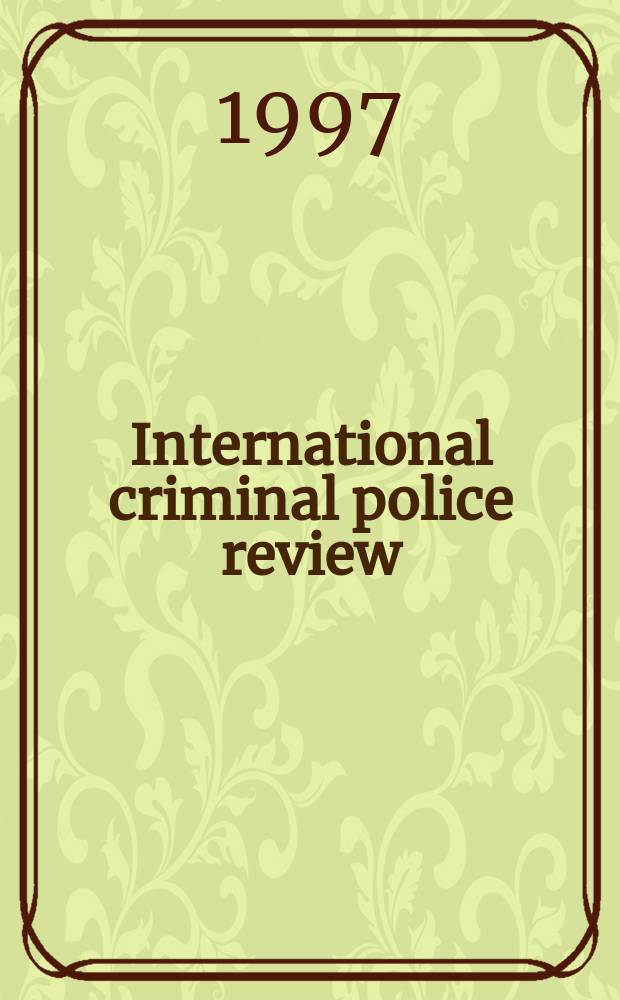 International criminal police review : Official organ of the International criminal police commission This monthly review appears in French, English, Spanish and German. year52 1997/1998, №466/467 : International criminal police organization. General assembly session (66;1997; Delhi)