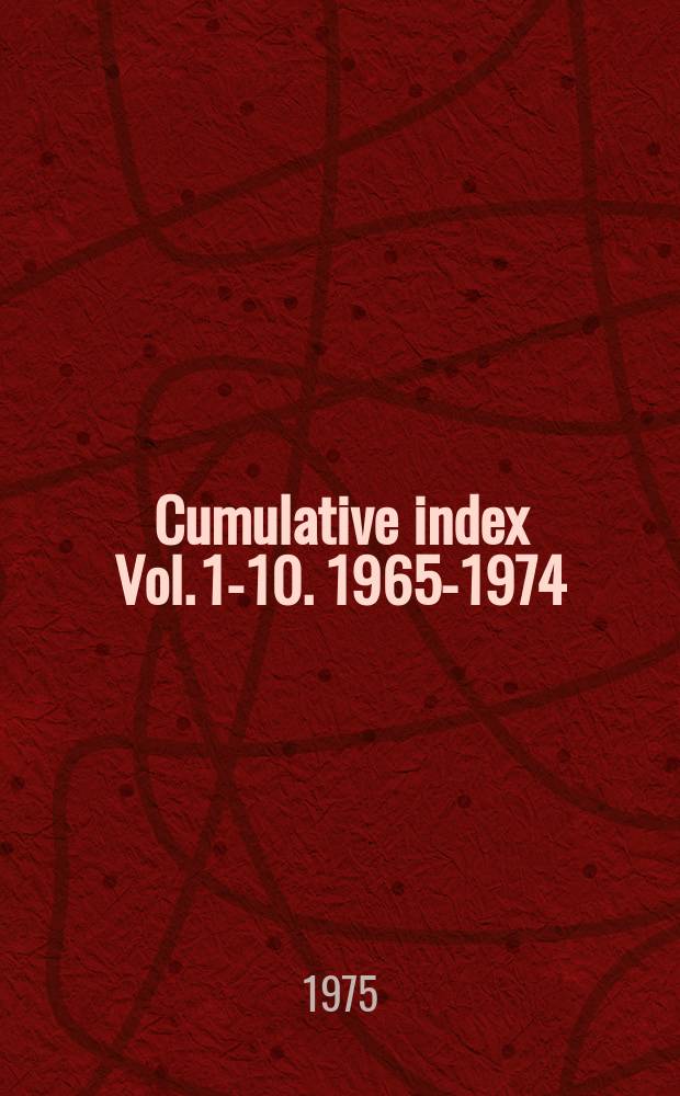 Cumulative index [Vol. 1-10]. 1965-1974