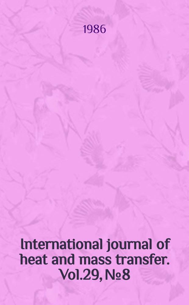 International journal of heat and mass transfer. Vol.29, №8 : Warren M. Rohsenow - a festschrift issue