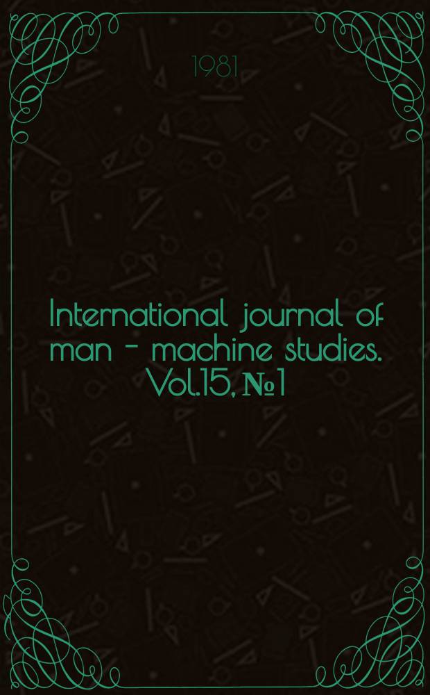 International journal of man - machine studies. Vol.15, №1 : Spec. iss. on the semantics and syntax of human - computer interaction