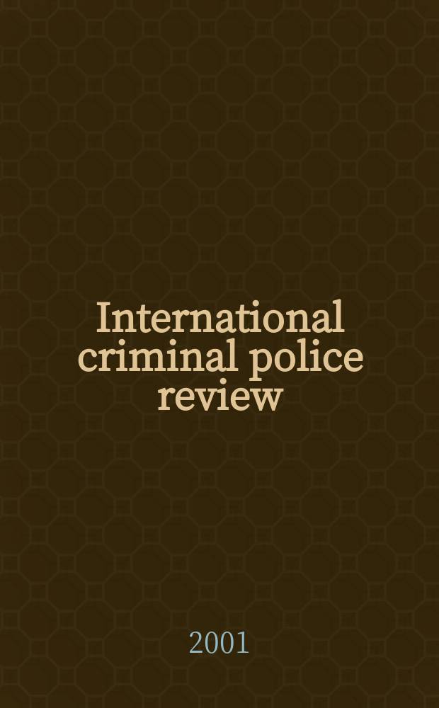 International criminal police review : Official organ of the International criminal police commission This monthly review appears in French, English, Spanish and German. year56 2001, №486