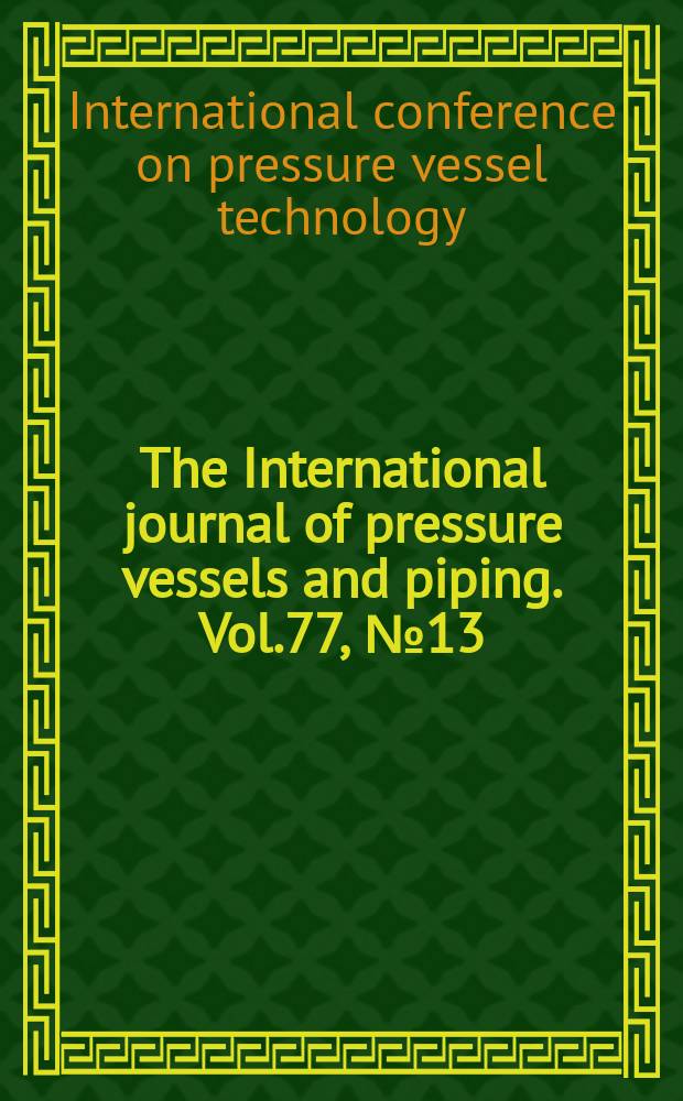 The International journal of pressure vessels and piping. Vol.77, №13 : Selected papers...