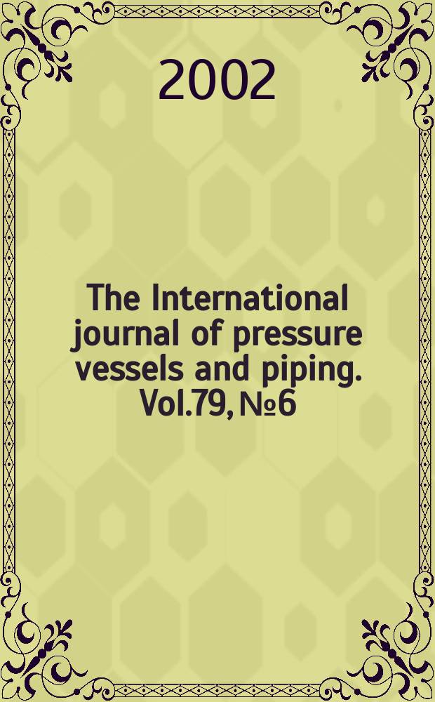 The International journal of pressure vessels and piping. Vol.79, №6