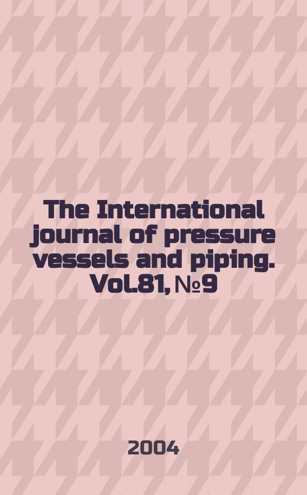 The International journal of pressure vessels and piping. Vol.81, №9