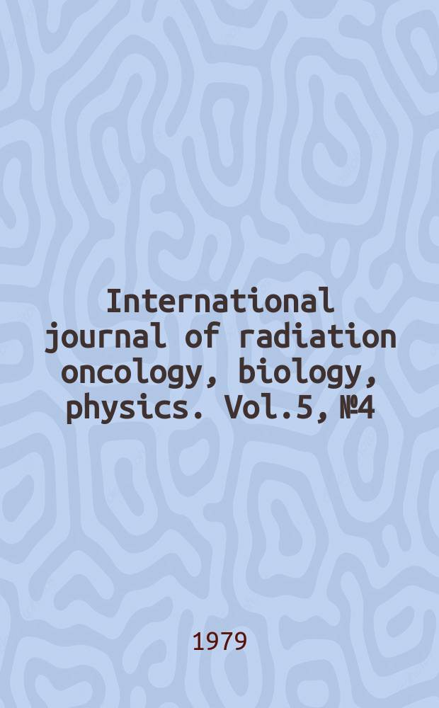 International journal of radiation oncology, biology, physics. Vol.5, №4