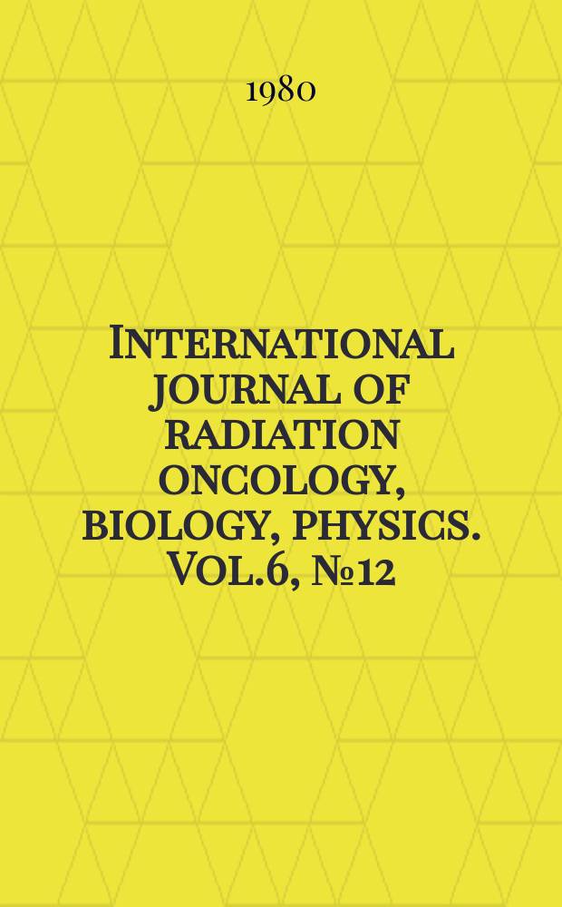 International journal of radiation oncology, biology, physics. Vol.6, №12