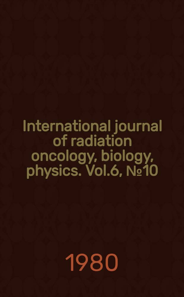 International journal of radiation oncology, biology, physics. Vol.6, №10 : Proceedings of the American society of therapeutic radiologists' 22nd annual meeting...