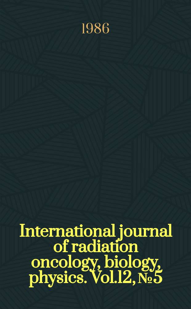 International journal of radiation oncology, biology, physics. Vol.12, №5