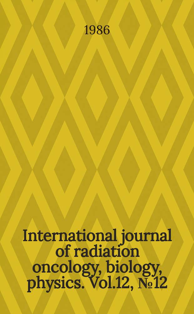 International journal of radiation oncology, biology, physics. Vol.12, №12