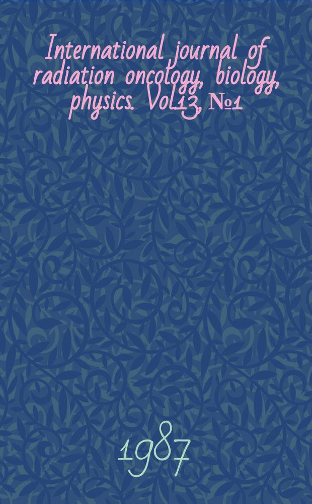 International journal of radiation oncology, biology, physics. Vol.13, №1