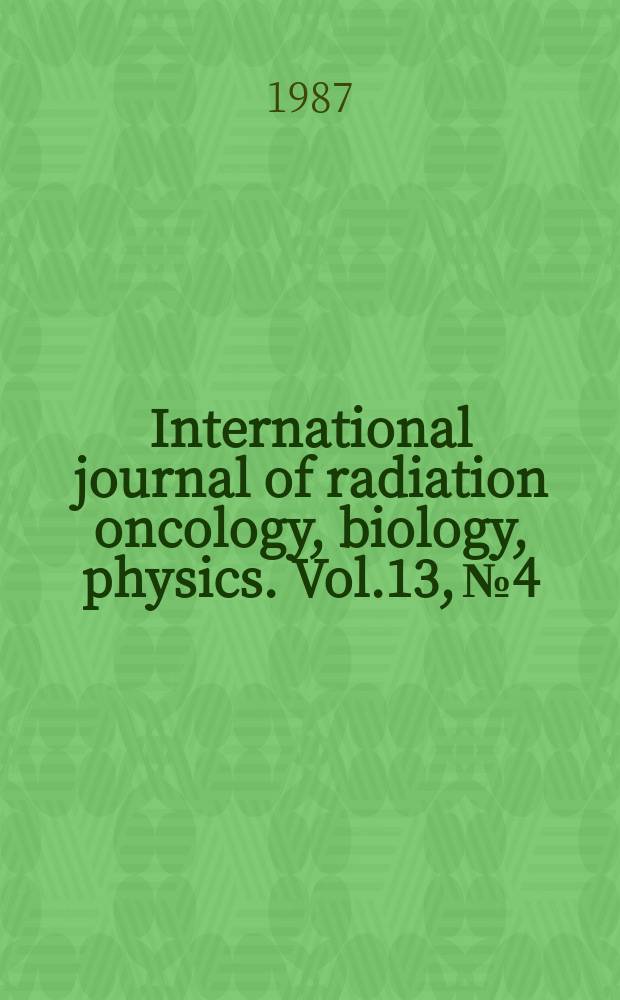 International journal of radiation oncology, biology, physics. Vol.13, №4