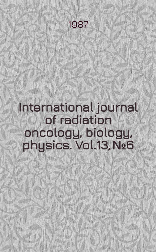 International journal of radiation oncology, biology, physics. Vol.13, №6