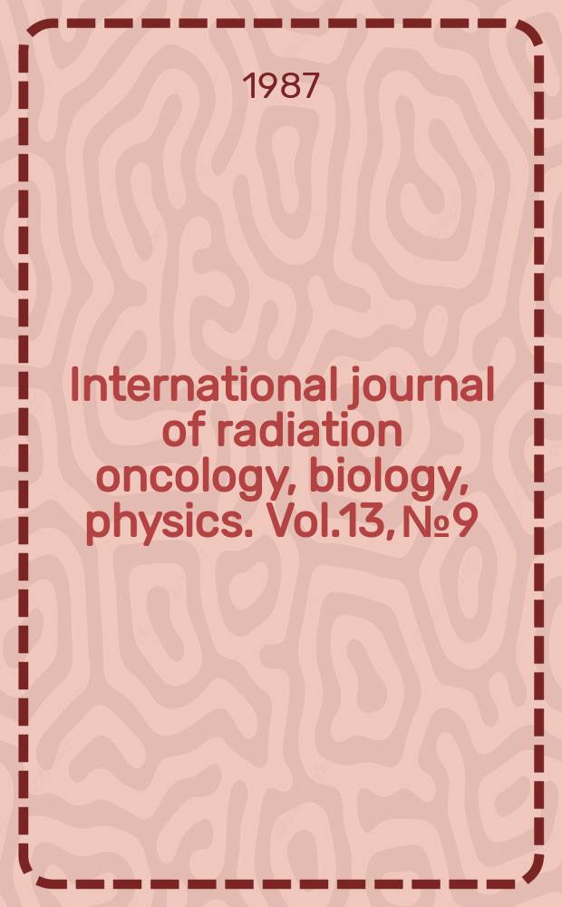 International journal of radiation oncology, biology, physics. Vol.13, №9