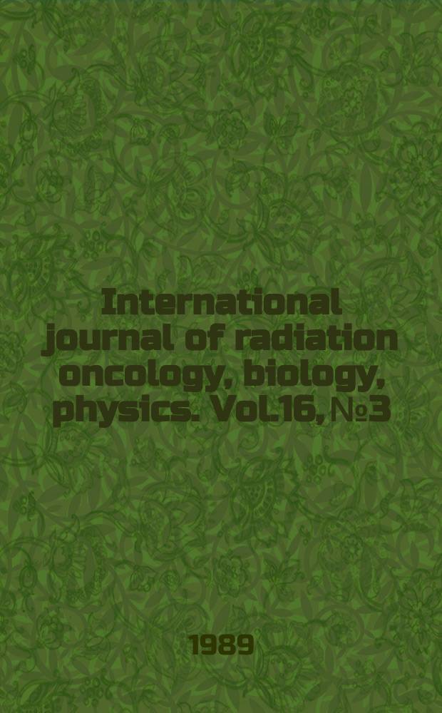 International journal of radiation oncology, biology, physics. Vol.16, №3
