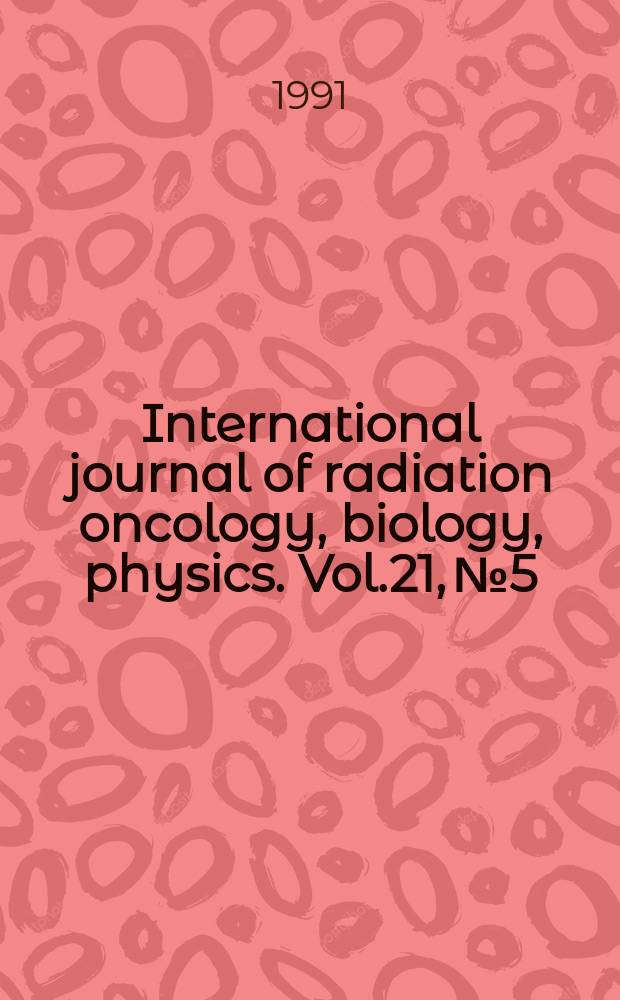 International journal of radiation oncology, biology, physics. Vol.21, №5