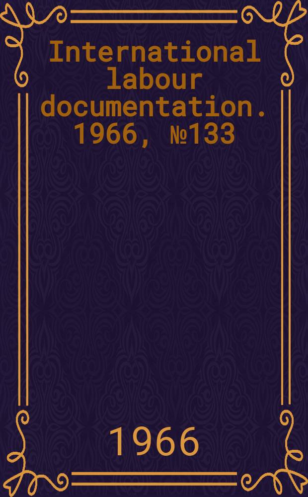 International labour documentation. 1966, №133