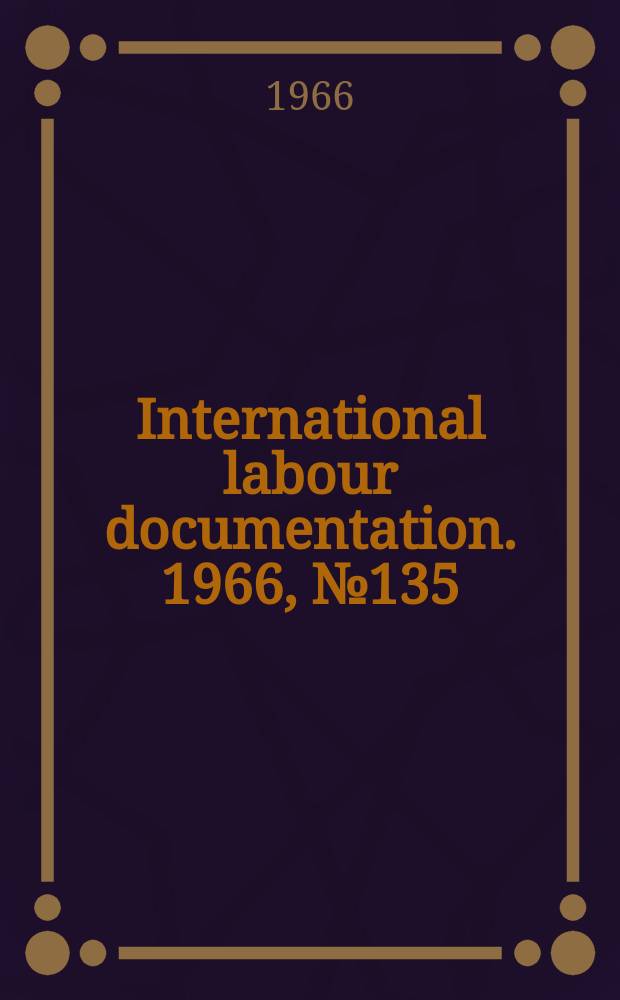 International labour documentation. 1966, №135