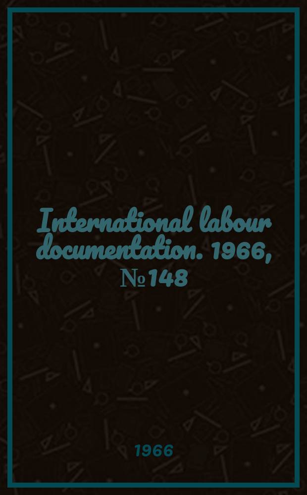 International labour documentation. 1966, №148
