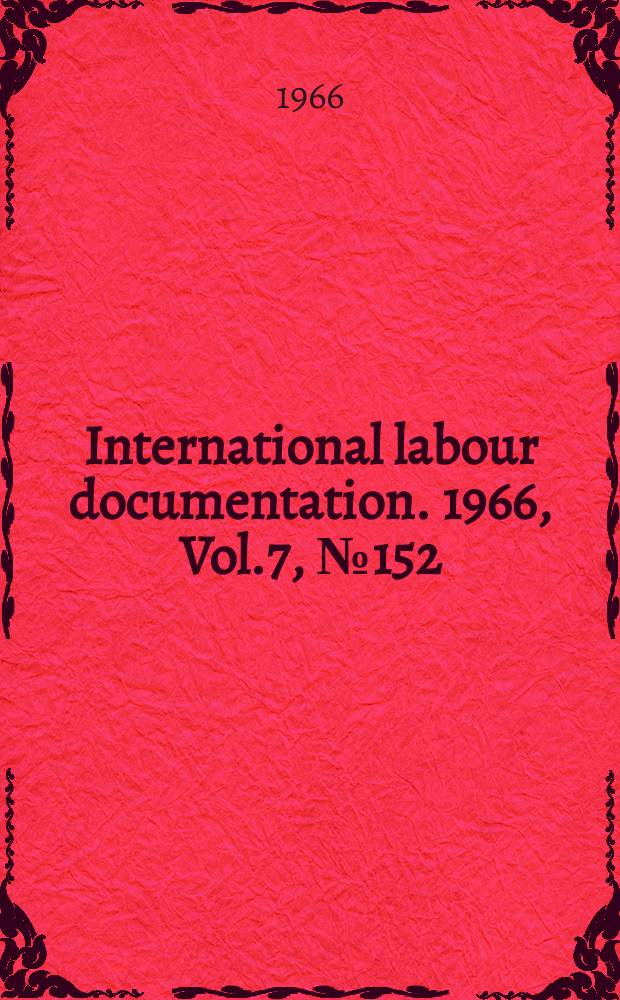 International labour documentation. 1966, Vol.7, №152
