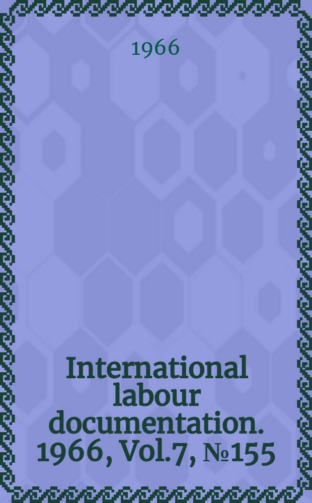 International labour documentation. 1966, Vol.7, №155