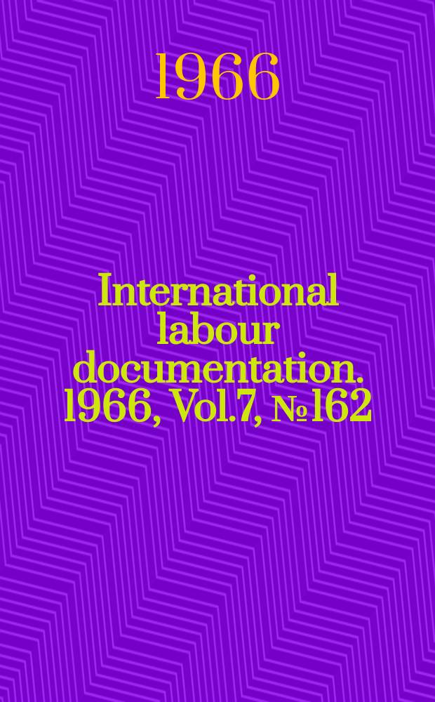 International labour documentation. 1966, Vol.7, №162