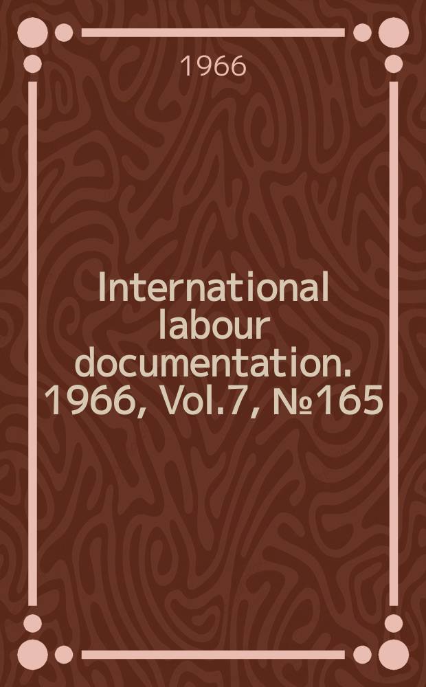 International labour documentation. 1966, Vol.7, №165