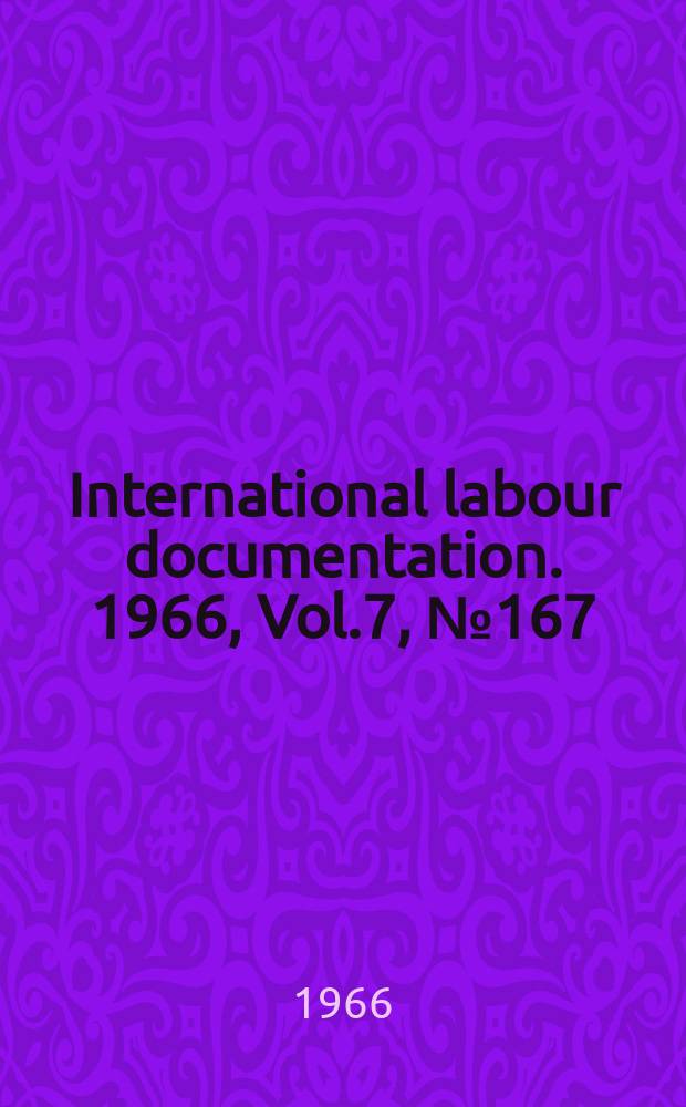 International labour documentation. 1966, Vol.7, №167
