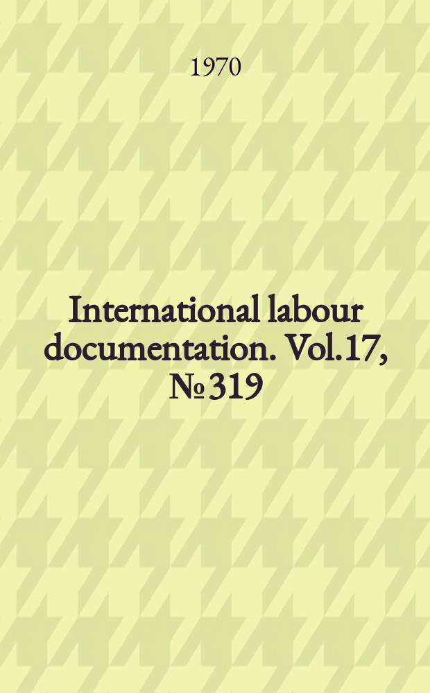 International labour documentation. Vol.17, №319