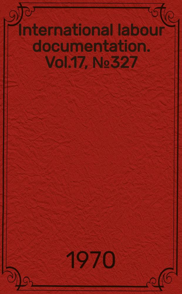 International labour documentation. Vol.17, №327