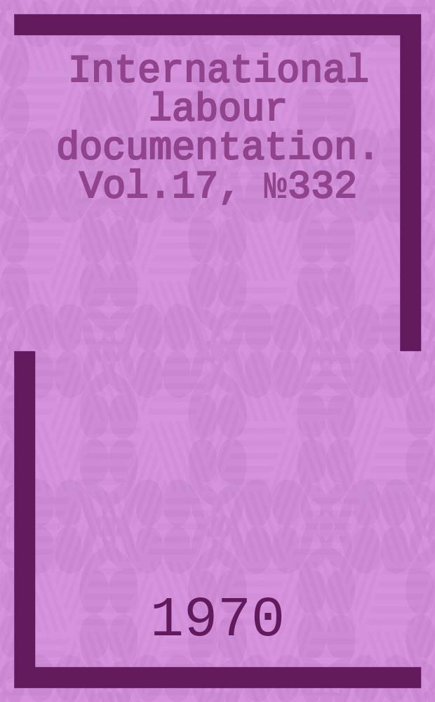 International labour documentation. Vol.17, №332