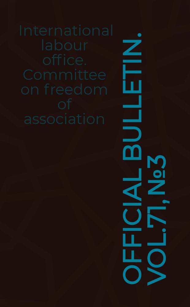 Official bulletin. Vol.71, №3 : (Reports of the Committee on Freedom of Association (254/261))
