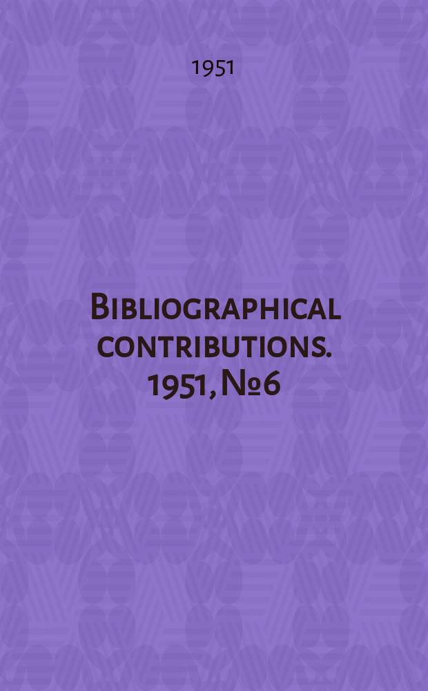 Bibliographical contributions. 1951, №6 : Catalogue des publications en langue française du Bureau international du travail 1919-1950. Suppl. 1951-1955