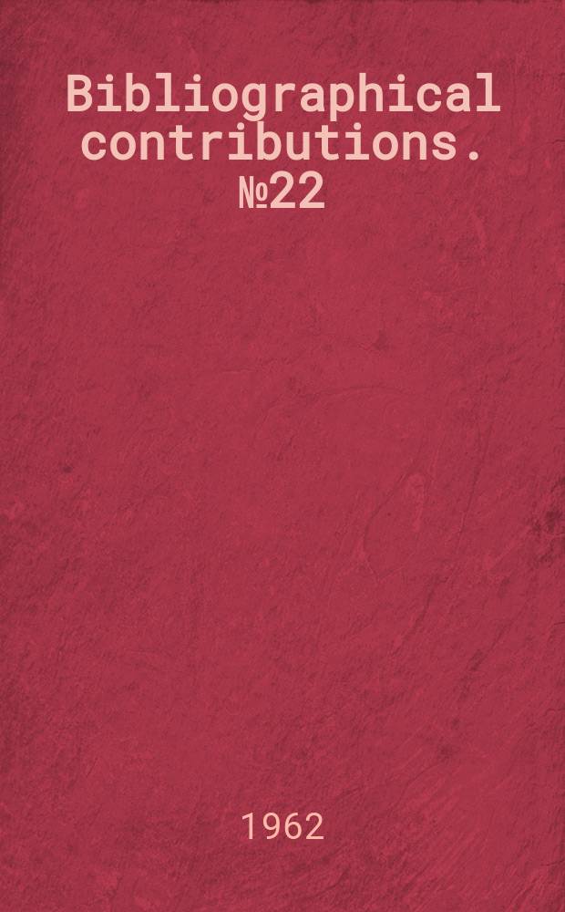 Bibliographical contributions. №22 : Catalogue of publications of the International association for labour legislation, International association on unemployment and International association for social progress and their national sections