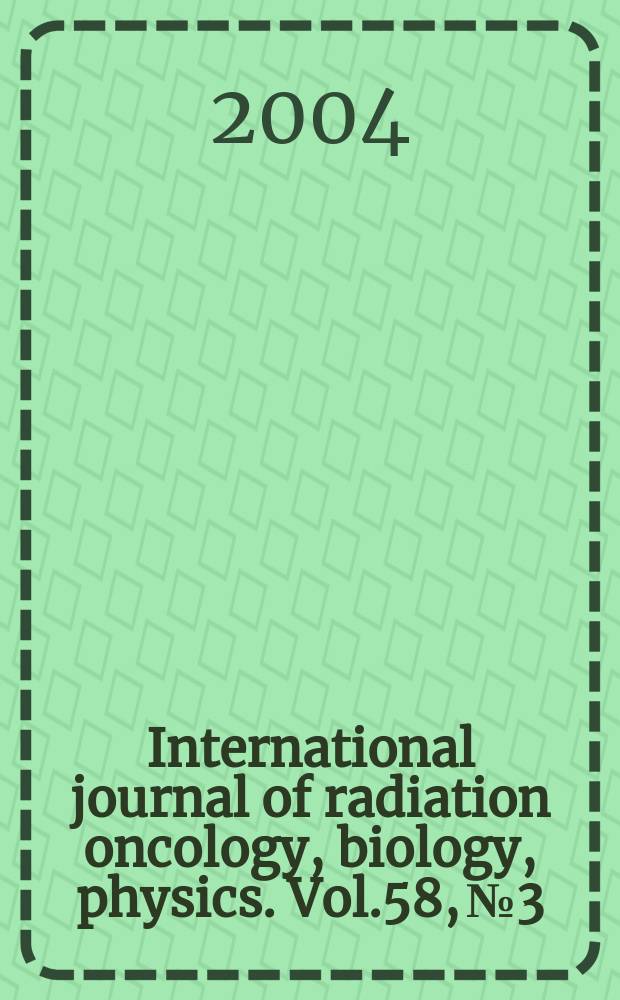 International journal of radiation oncology, biology, physics. Vol.58, №3