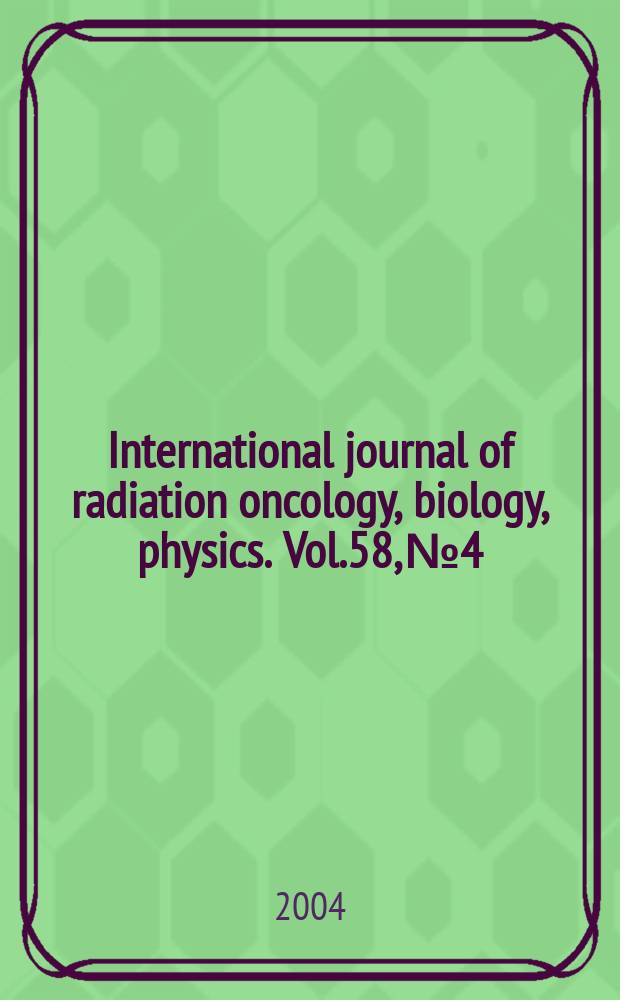 International journal of radiation oncology, biology, physics. Vol.58, №4
