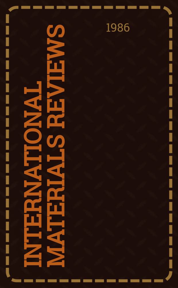 International materials reviews : Publ. by the Inst. of metals and ASM intern. Vol.31, №2 : Ion implantation in metals... Electron beam versus plasma...