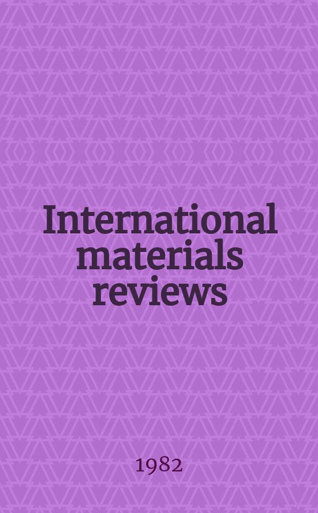 International materials reviews : Publ. by the Inst. of metals and ASM intern. Vol.27, №4 : Rapid solidification. Structure and growth of thin film