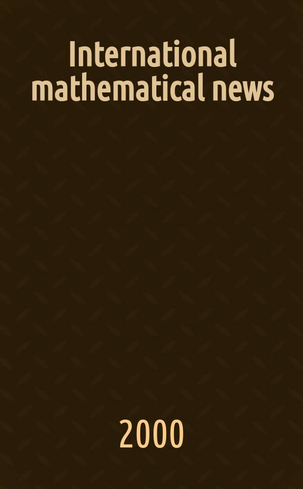 International mathematical news : Bulletin of the International mathematical union Ed. by &Ouml;sterreichische mathematische Gesellschaft. Jg.54 2000, №183