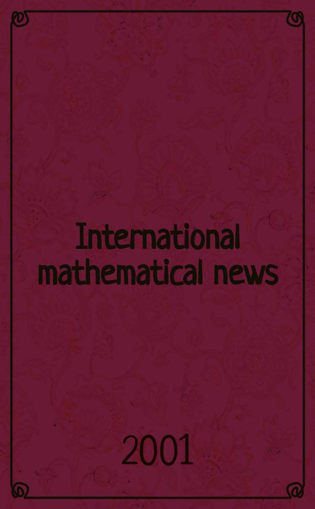 International mathematical news : Bulletin of the International mathematical union Ed. by Österreichische mathematische Gesellschaft. Jg.55 2001, №186