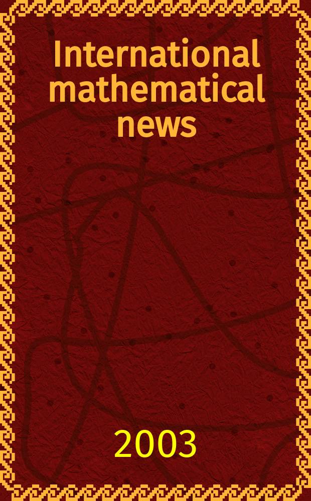 International mathematical news : Bulletin of the International mathematical union Ed. by Österreichische mathematische Gesellschaft. Jg.57 2003, №193