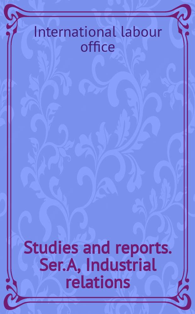 Studies and reports. Ser. A, Industrial relations