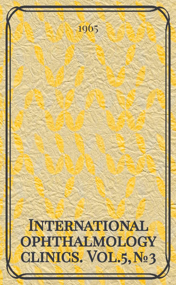 International ophthalmology clinics. Vol.5, №3 : The Uveal tract and its endogenous inflammations