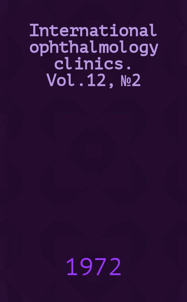 International ophthalmology clinics. Vol.12, №2 : Rubella and other intraocular viral diseases in infancy